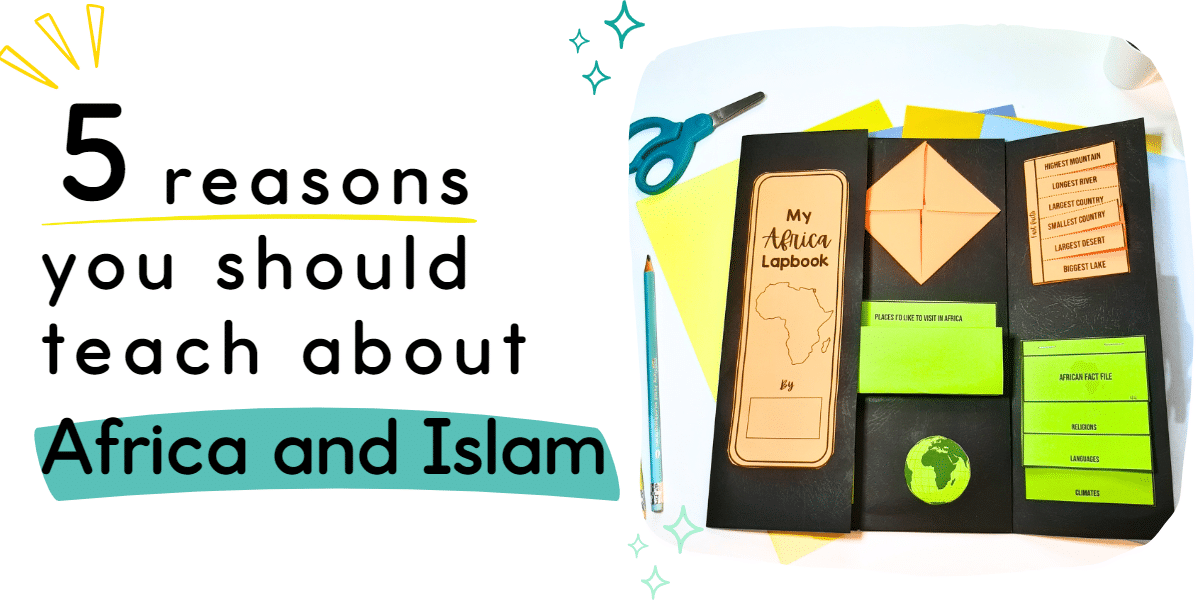 5 reasons you should teach about Africa and Islam and a Africa lapbook