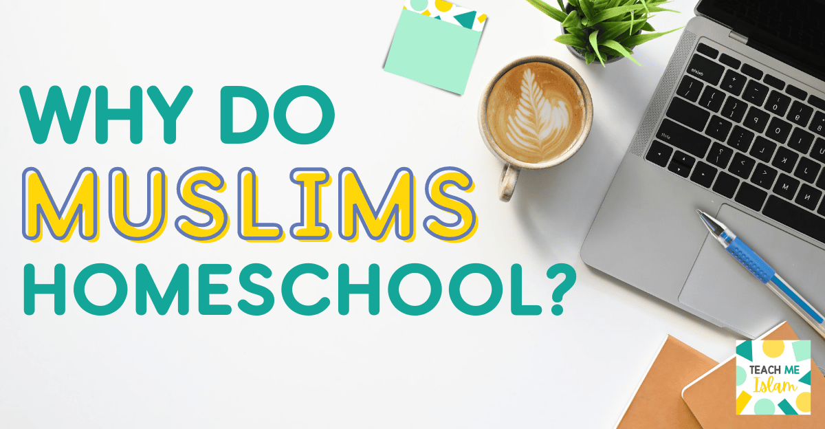 Why do Muslims Homeschool? text on a desk background